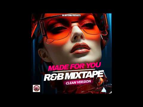 DJ DOTCOM PRESENTS MADE FOR YOU R&B MIXTAPE (CLEAN) 2024 ®