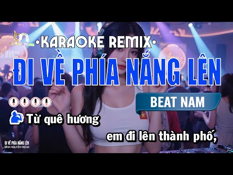 Đi Về Phía Nắng Lên | Karaoke Remix | Tone Nam | Karaoke Bình Nguyên