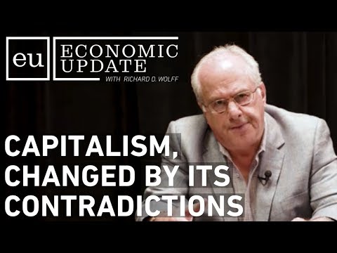 Economic Update: Capitalism, Changed by its Contradictions