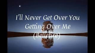 I'll Never Get Over You Getting Over Me (Lyrics🎶) By: Bellefire