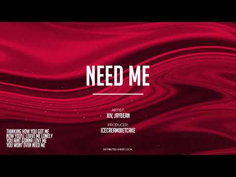 Xiv, Jaybean - Need Me (prod. IceCreamDietCake)
