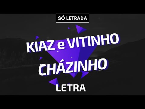 KIAZ E VITINHO - CHÁZINHO (LETRA)