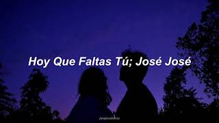 Hoy Que Faltas Tú - José José (Letra)