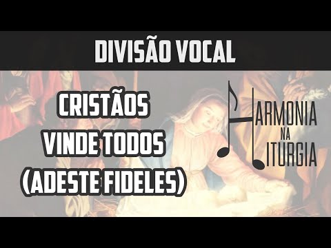 Cristãos vinde todos | Adeste Fideles | Natal | Divisão Vocal