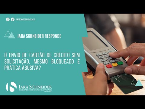 O envio de cartão de crédito sem solicitação, mesmo bloqueado é prática abusiva?