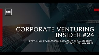 Corporate Venturing Insider #24 :Kevin Crosby @Amazon's Alexa Startups, Interview by Nicolas Sauvage