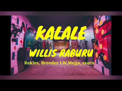Kalale lyrics – Willis raburu, rekles, breeder LW,Mejja, Ssaru