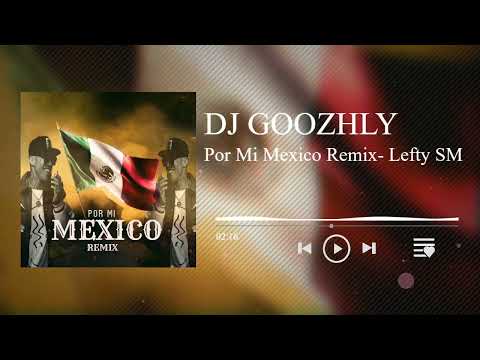 Por Mi Mexico Remix- Lefty SM Dj Goozhly