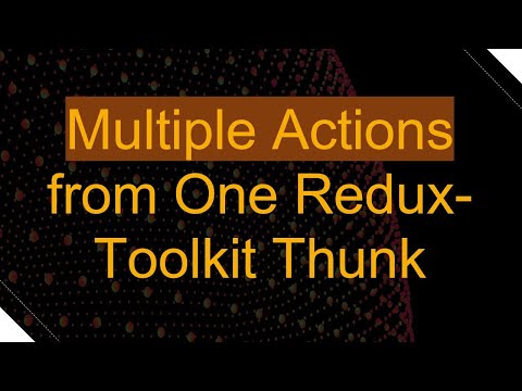 Multiple Actions from One Redux-Toolkit Thunk