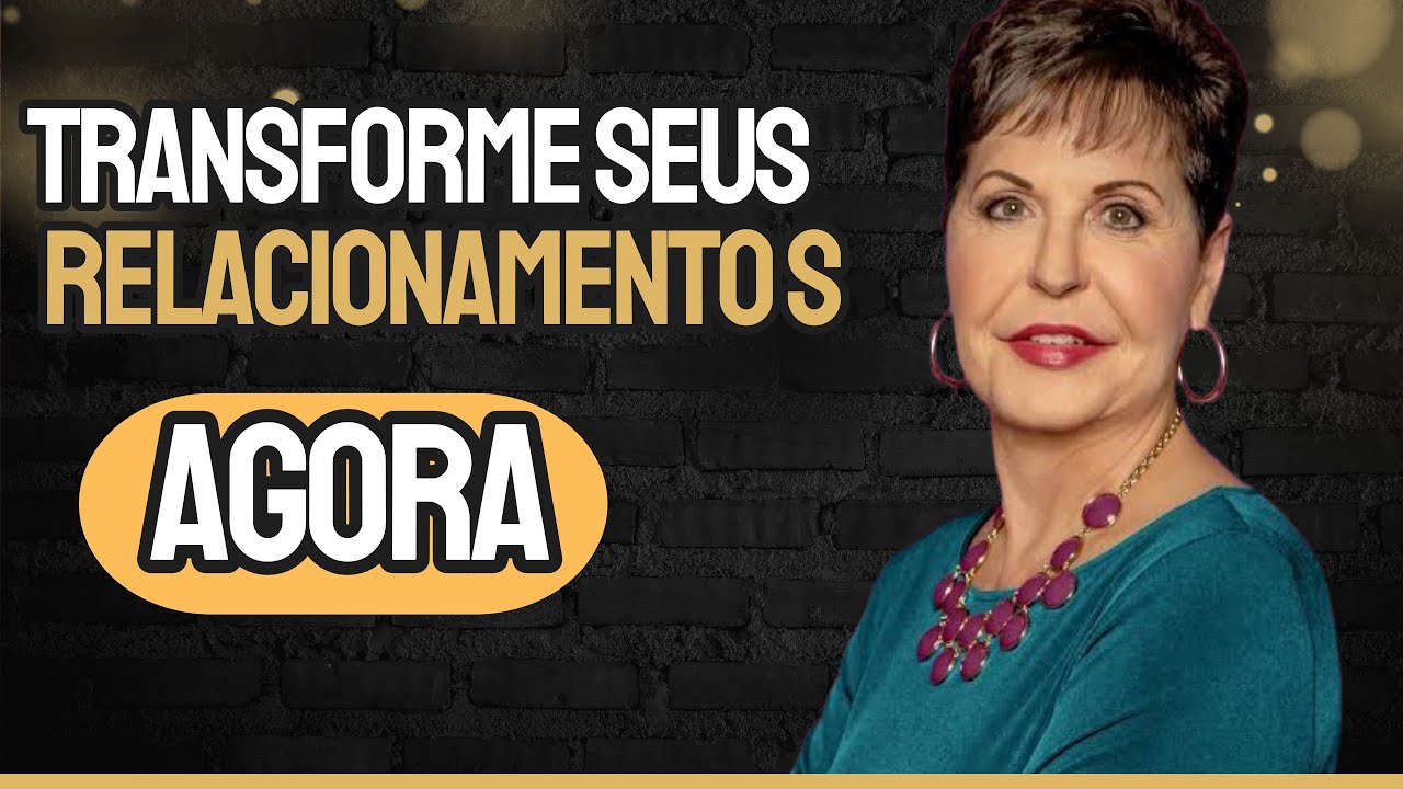 Joyce Meyer - Transforme Seus Relacionamentos: Dicas de Sucesso