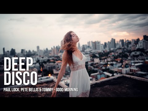 Paul Lock, Pete Bellis & Tommy - Good Morning #DeepDiscoRecords