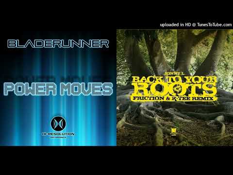 Bladerunner Vs Jonny L - Power Up x Back To Your Roots (Friction & K-Tee Rmx)