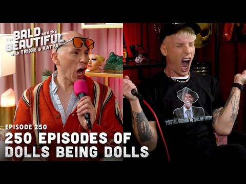 250 Episodes of Dolls Being Dolls with Trixie and Katya | The Bald and the Beautiful w Trixie Katya