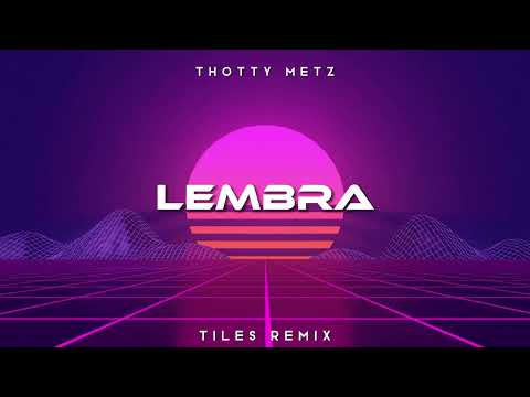 Thotty Metz - LEMBRA ( Tiles Remix )