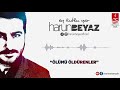 Çağları Aşmışız Biz -Ölümü Öldürenler | Harun Beyaz | 2017