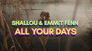 Shallou &amp; Emmit Fenn - All Your Days (Lyrics)