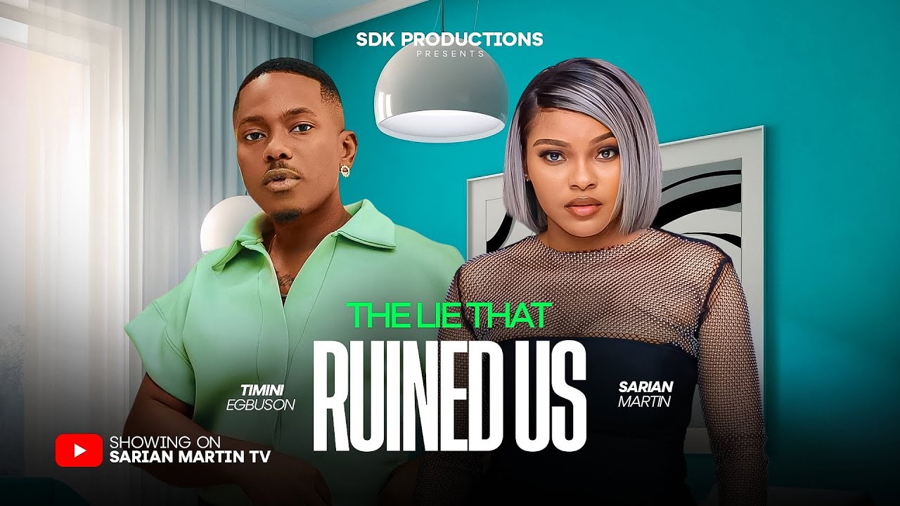 THE LIE THAT RUIN US - SARIAN MARTIN, TIMINI EGBUSON, 2025 Nigerian Movie