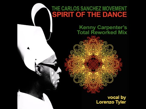 Spirit Of The Dance The Carlos Sanchez Movement  Ft  Lorenzo Tyler Kenny Carpenter Spiritual Remix