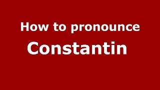 How to pronounce Constantin 