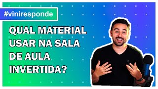 💥 QUAL MATERIAL USAR NA SALA DE AULA INVERTIDA? | ViniResponde 21 📚🤔✅