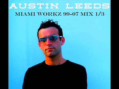 Austin Leeds - Miami Workz 99-07 (Mix 1/3)