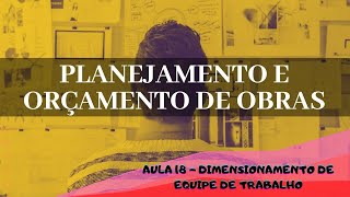 AULA 18 - DIMENSIONAMENTO DE EQUIPES DE TRABALHO