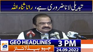 Geo News Headlines 3 PM | Rana Sanaullah - Nawaz Sharif  | 24 September 2022