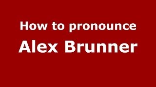 How to pronounce Alex Brunner