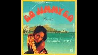 Go Jimmy Go- Fishbowl Eyes