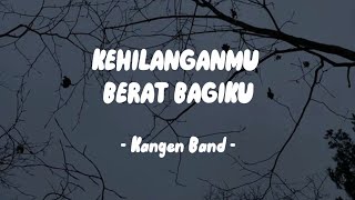 Download lagu Kegilangan Mu Berat Bagiku - Kangen Band (lirik) mp3
