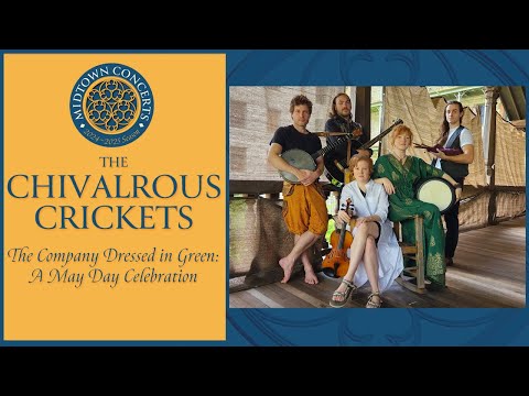 The Chivalrous Crickets — The Company Dressed in Green: A May Day Celebration