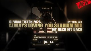 Download lagu DJ ALWAYS LOVING YOU X MY NECK MY BACK 2026 BY WES ALL  mp3