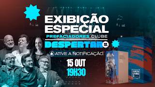 EXIBIÇÃO ESPECIAL:  PREFACIADORES CLUBE NO DESPERTAR - 15/10 ÀS 19H30