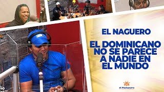 El Naguero – EL DOMINICANO no se Parece a NADIE en el MUNDO