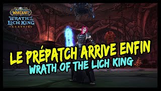 LE PRÉ PATCH DE WOTLK CLASSIC ARRIVE ENFIN + LE MAX D'INFOS !!