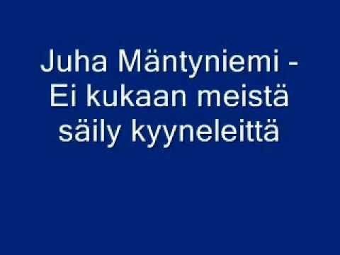 Juha Mäntyniemi - Ei kukaan meistä säily kyyneleittä