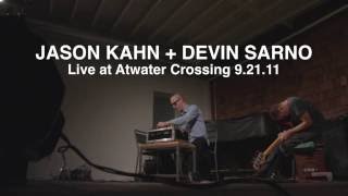 Jason Kahn + Devin Sarno (Live at Atwater Crossing 9.21.11)