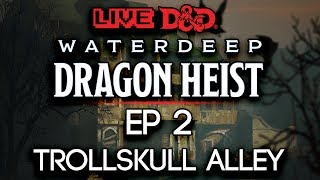 Episode 2 | Trollskull Alley | Waterdeep: Dragon Heist