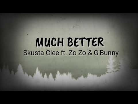 Much Better - Skusta Clee ft. Zo zo and G'Bunny [ Lyrics ]