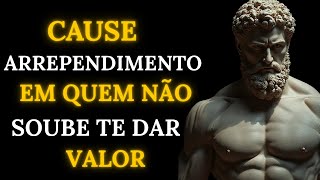 9 Atitudes que Fazem Quem Não Te Deu Valor se Arrepender Profundamente | Estoicismo