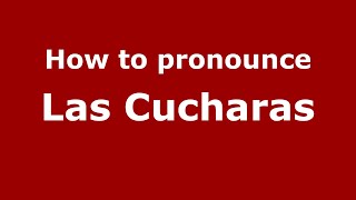 How to pronounce Las Cucharas