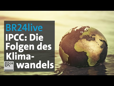 BR24live: Bericht des Weltklima-Rates IPCC