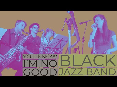 Black Jazz Band | You Know I’m  No Good