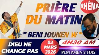 BENI JOUNEN W | PRIÈRE DU MATIN | DIEU NE CHANGE PAS | 03 MARS 2026 | PLM AMEN 3 FOIS...