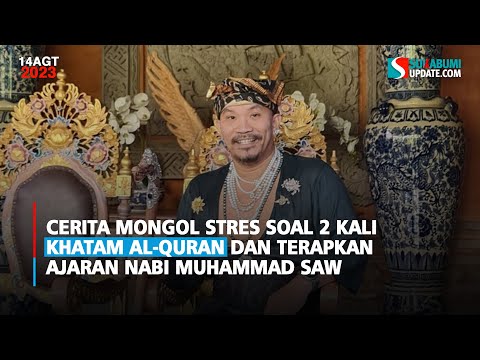 Cerita Mongol Stres Soal 2 Kali Khatam Al-Quran dan Terapkan Ajaran Nabi Muhammad SAW
