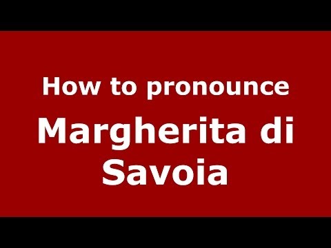 How to pronounce Margherita di Savoia (Italian/Italy) - PronounceNames.com