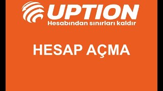 UPTION HESAP AÇMA İŞLEMLERİ