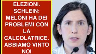 ELEZIONI. SCHLEIN: MELONI HA DEI PROBLEMI CON LA CALCOLATRICE. ABBIAMO VINTO NOI