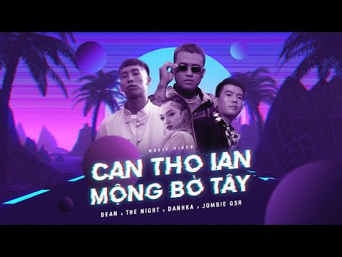 JOMBIE, THE NIGHT, DANHKA, BEAN | MỘNG BỜ TÂY | CANTHOIAN | OFFICIAL MUSIC VIDEO