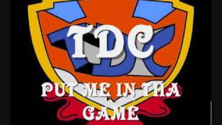 TDC PUT ME IN THA GAME